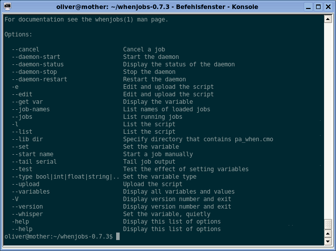 When launched with --help, Whenjobs displays the available command parameters. Detailed help is available via the man page. When launched with --help, Whenjobs displays the available command parameters. Detailed help is available via the man page.